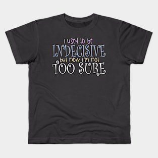 I Use To Be Indecisive But Now I'm Not Too Sure Design Kids T-Shirt